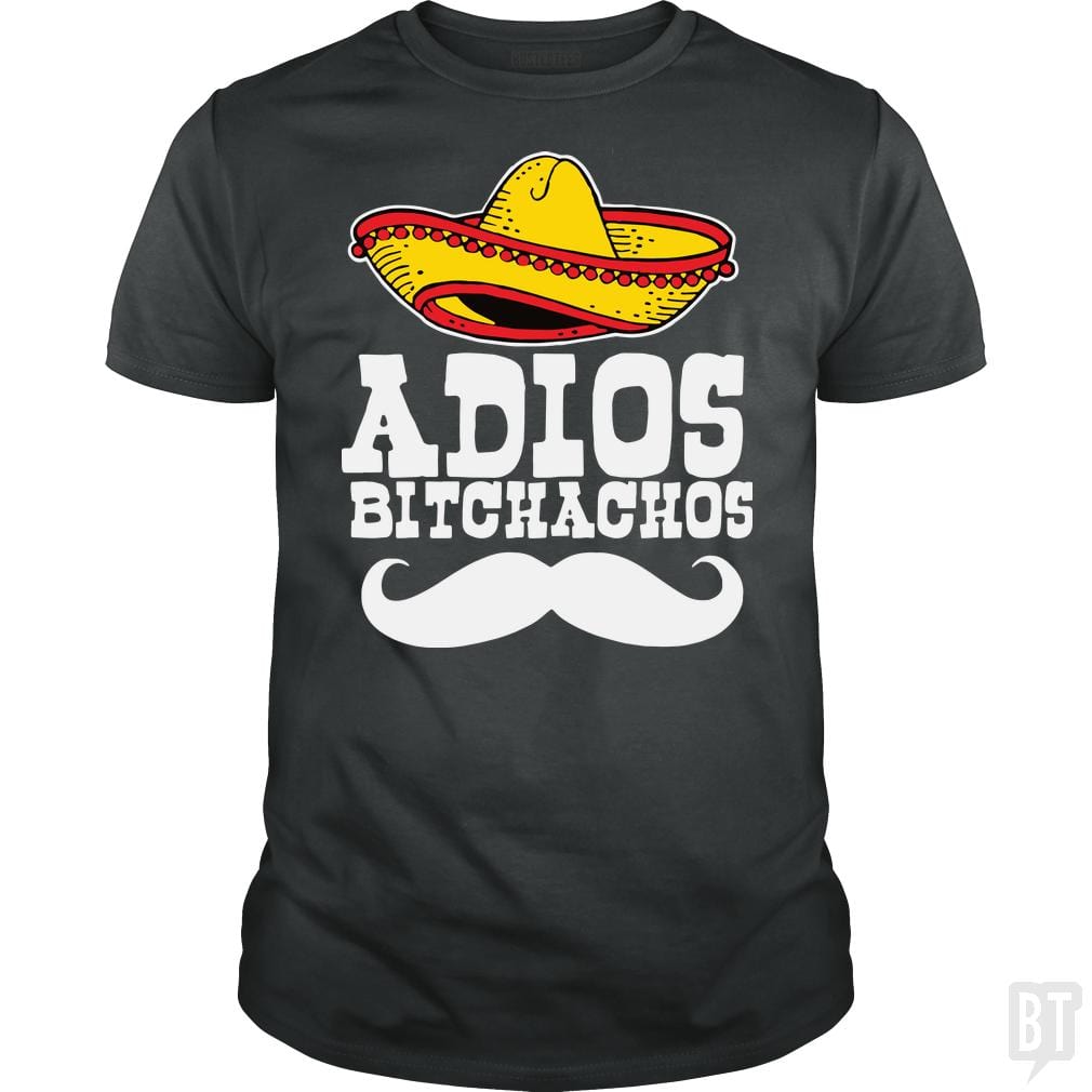 Adios Bitchachos - BustedTees.com