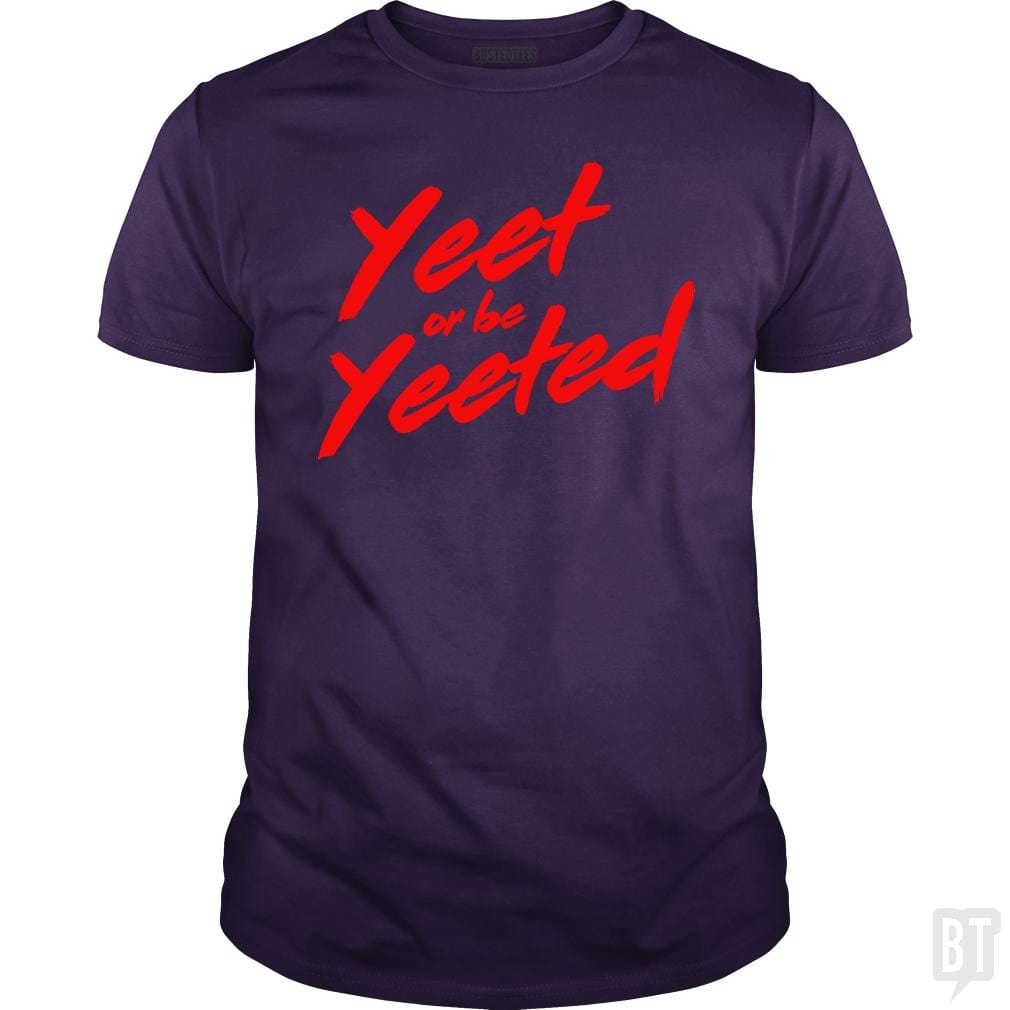 Yeet or be Yeeted - BustedTees.com