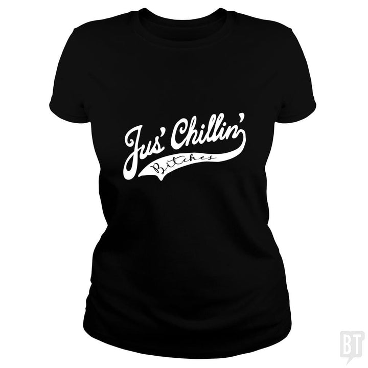 Jus Chillin Bitches - BustedTees.com