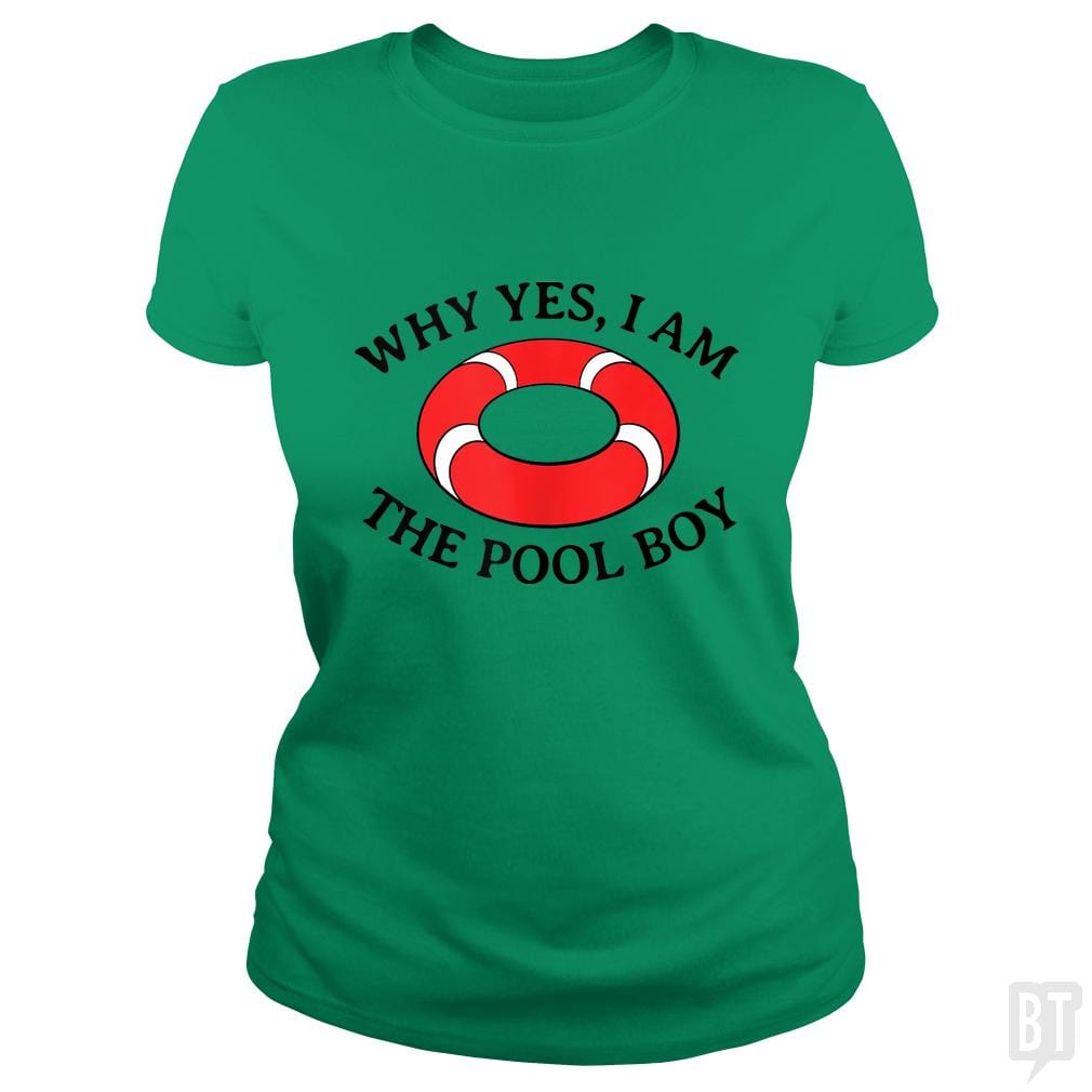 Why Yes I Am The Pool Boy - BustedTees.com