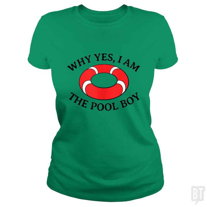 Why Yes I Am The Pool Boy - BustedTees.com