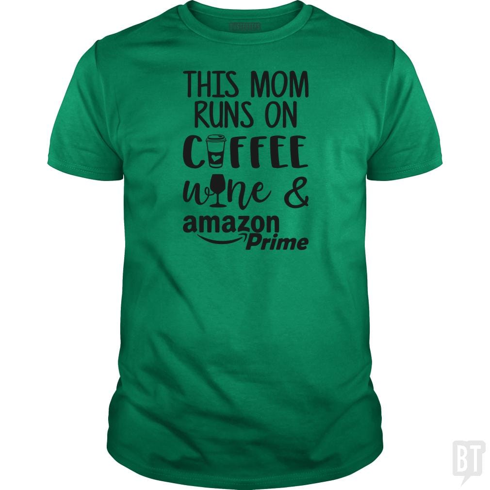 This Mom Runs on Coffee, Win and Amazon Prime - BustedTees.com