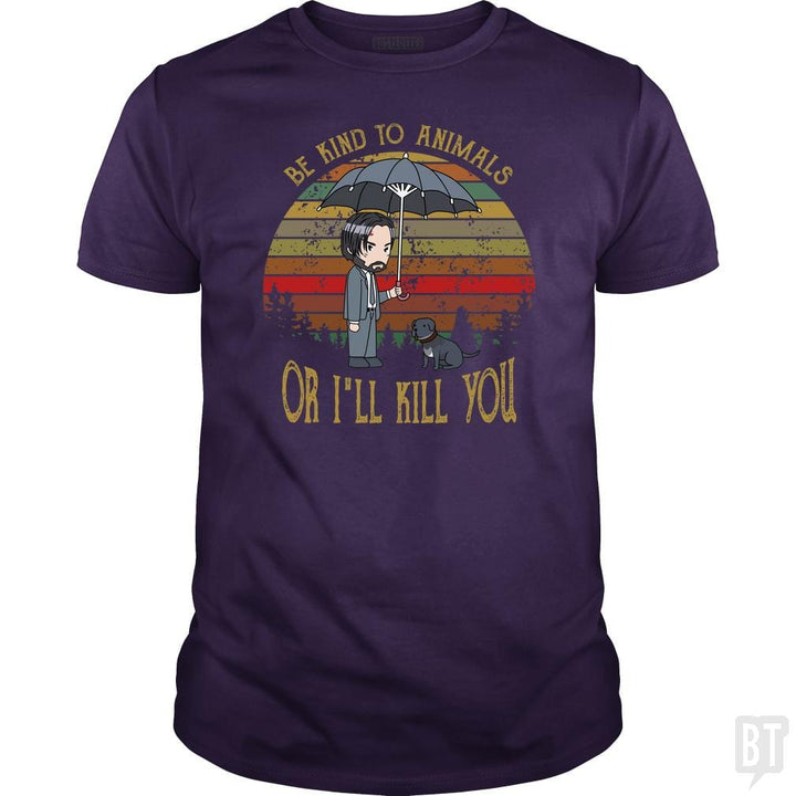 John Wick Be Kind To Animals Or I'll Kill You Shir - BustedTees.com