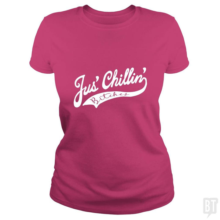 Jus Chillin Bitches - BustedTees.com