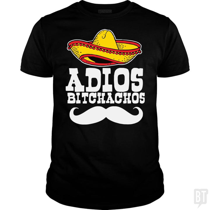 Adios Bitchachos - BustedTees.com