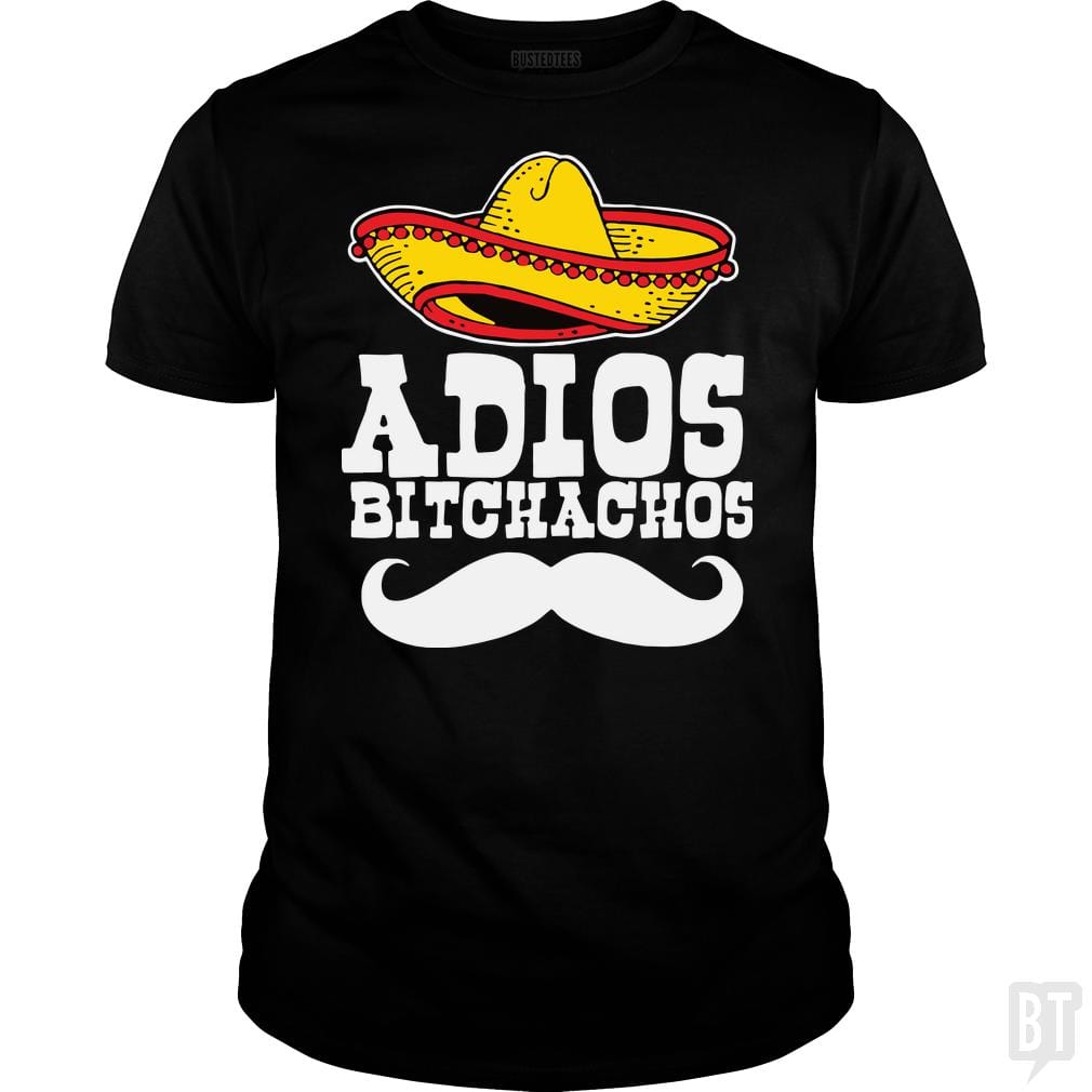 Adios Bitchachos - BustedTees.com