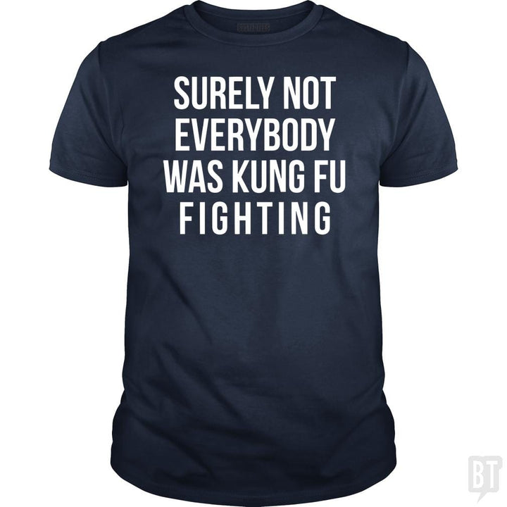 Surely Not Everybody Was Kung Fu Fighting - BustedTees.com