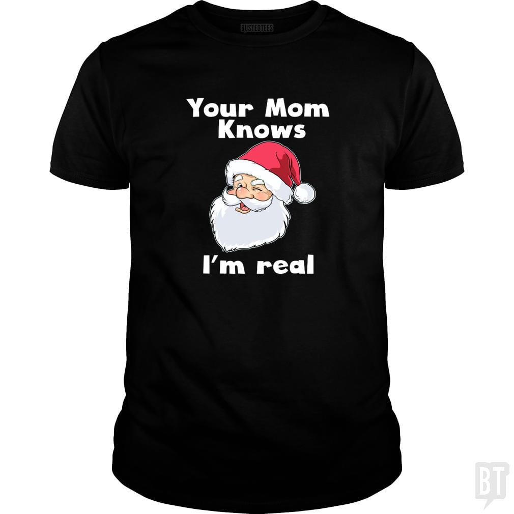 Your Mom Knows I'm Real Funny Santa Claus Christma - BustedTees.com