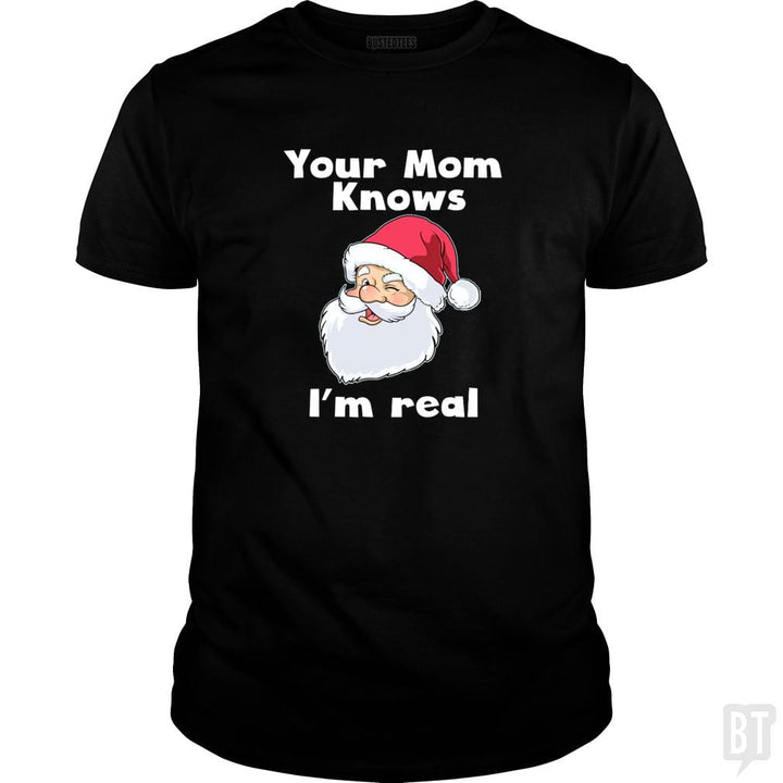 Your Mom Knows I'm Real Funny Santa Claus Christma - BustedTees.com