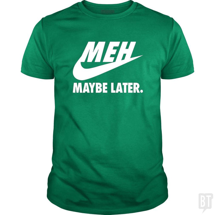 Meh Maybe Later - BustedTees.com