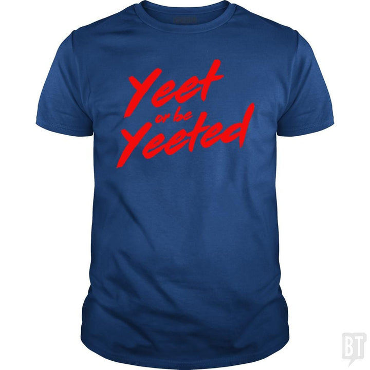 Yeet or be Yeeted - BustedTees.com