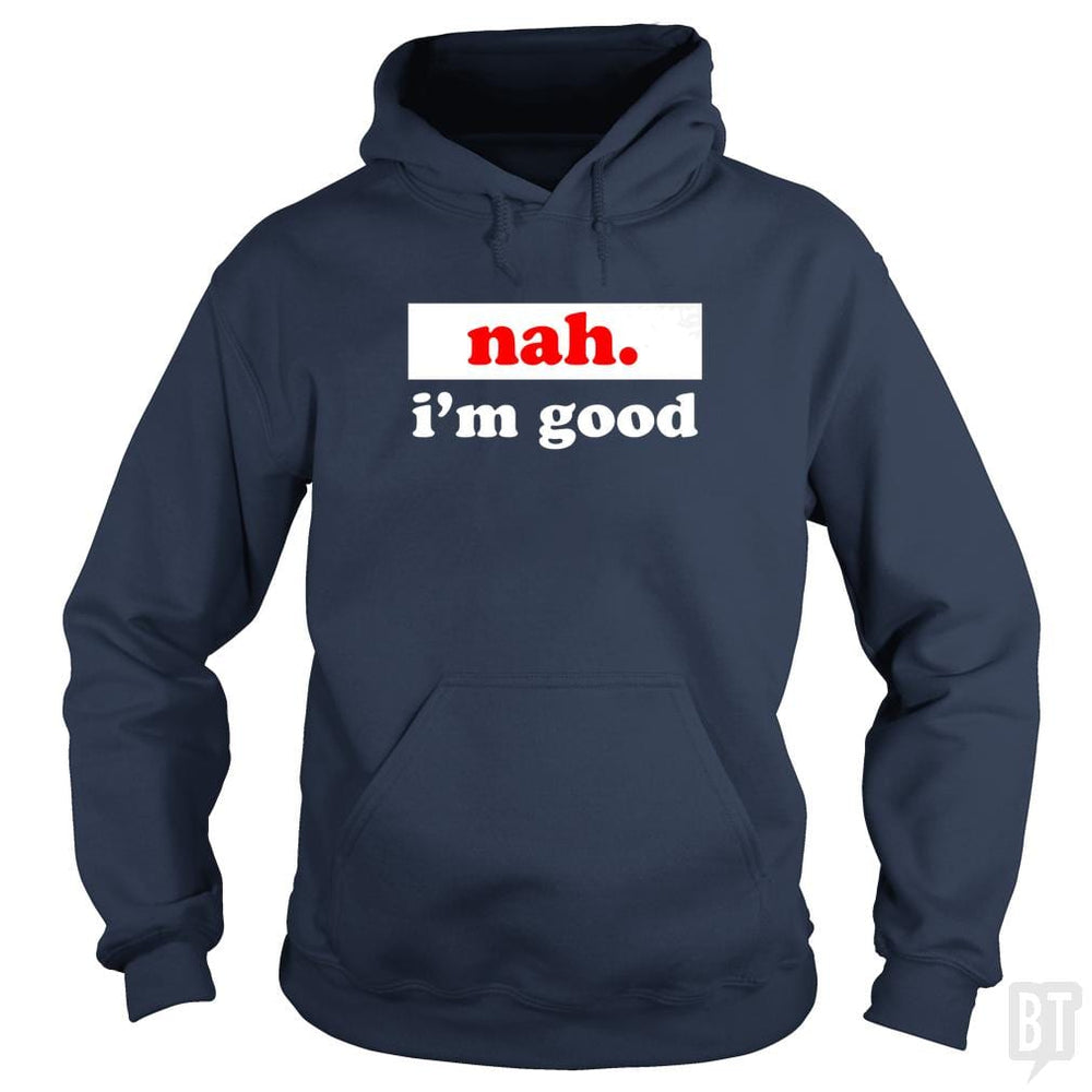 nah. i'm good - BustedTees.com