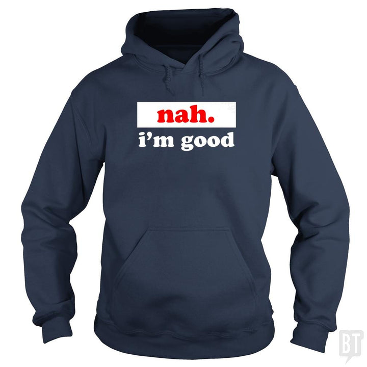 nah. i'm good - BustedTees.com