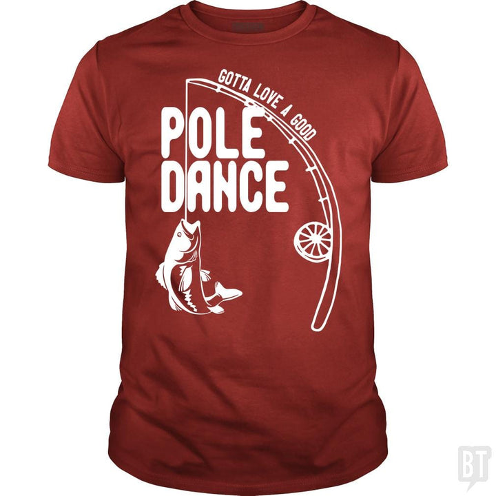 Gotta Love a Good Pole Dance Funny Fishing Pole Sh - BustedTees.com