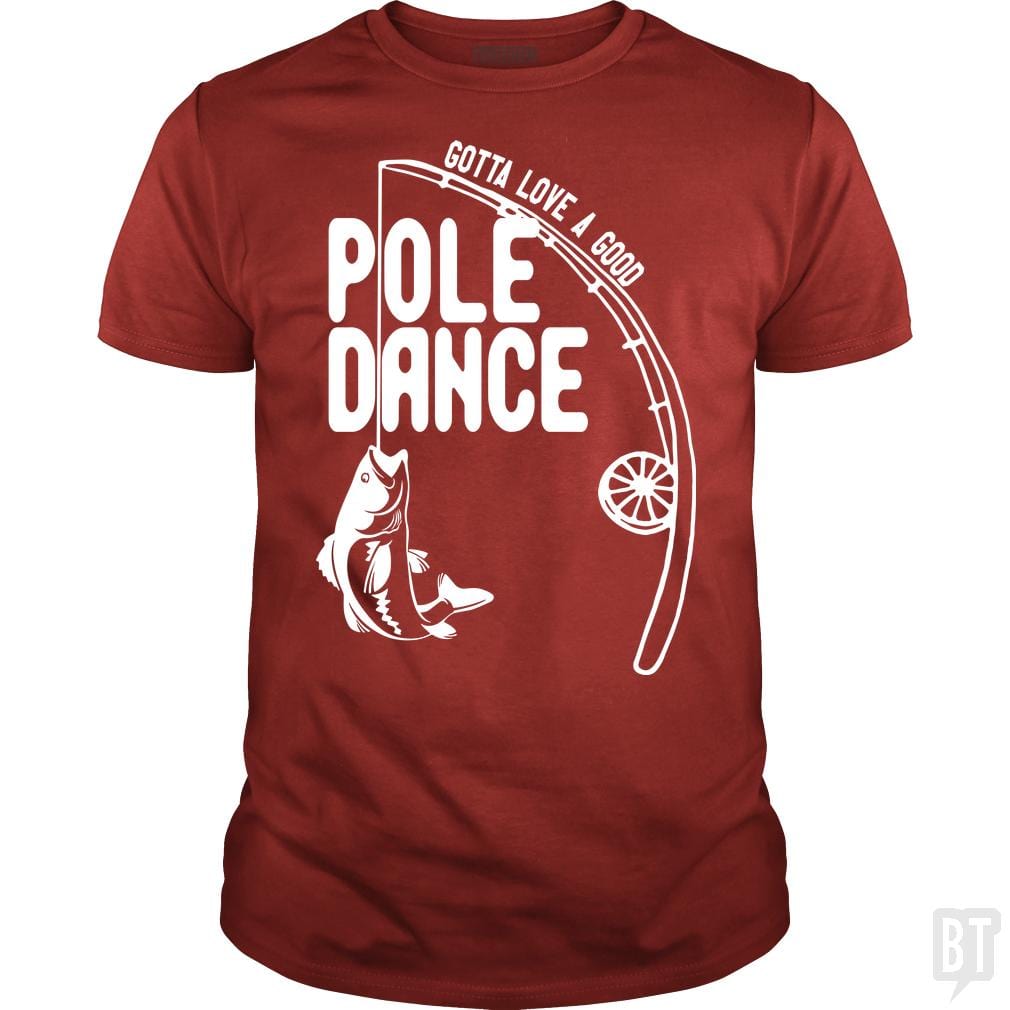 dancing with fishing pole Gotta Love a Good Pole Dance Funny Fishing Pole – BustedTees.com