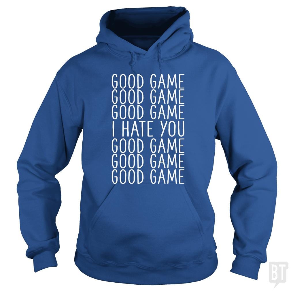 Good Game I Hate You - BustedTees.com