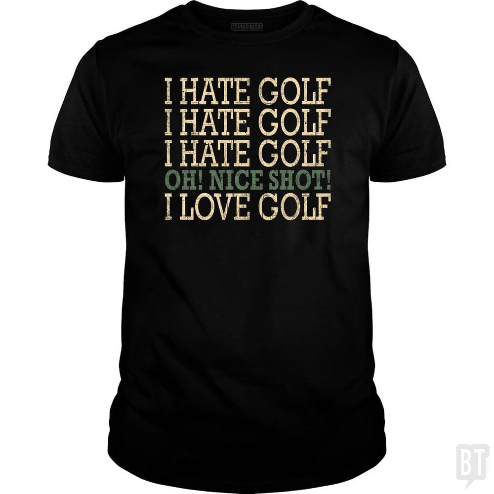 I Hate Golf-Oh Nice Shot-I Love Golf Humor T-Shirt - BustedTees.com