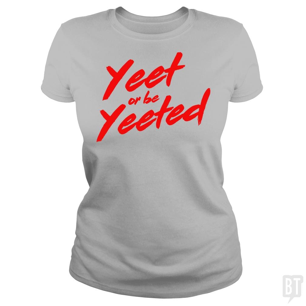 Yeet or be Yeeted - BustedTees.com