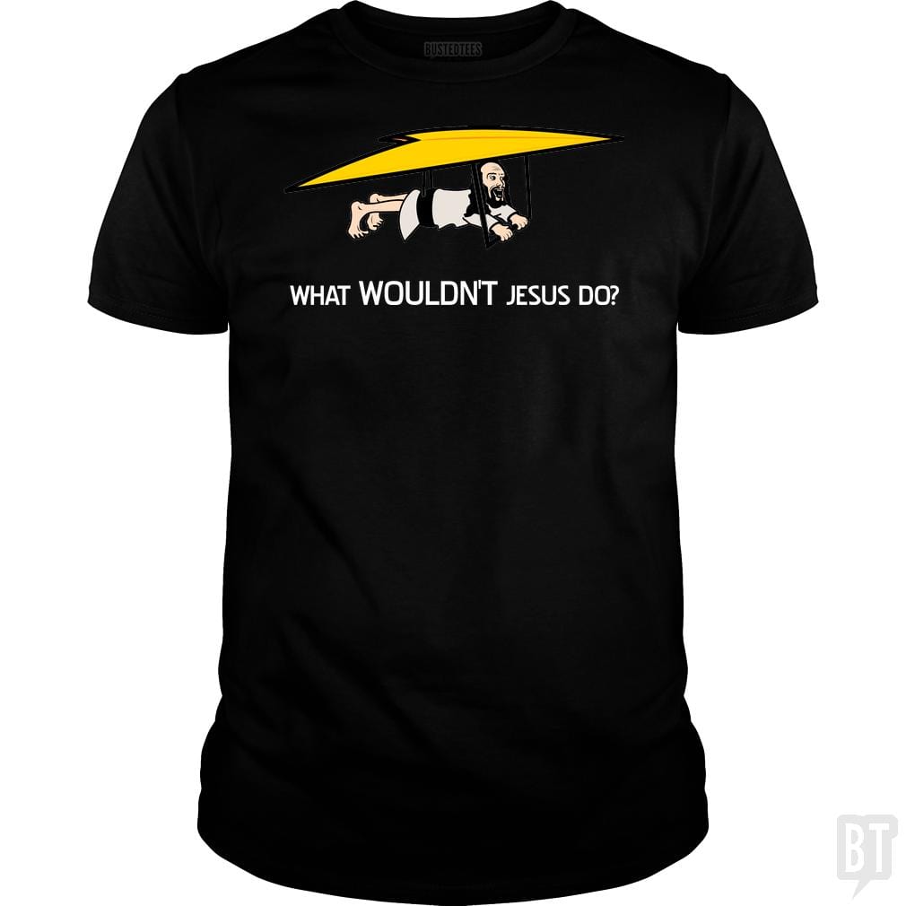 What Wouldn't Jesus Do? - BustedTees.com