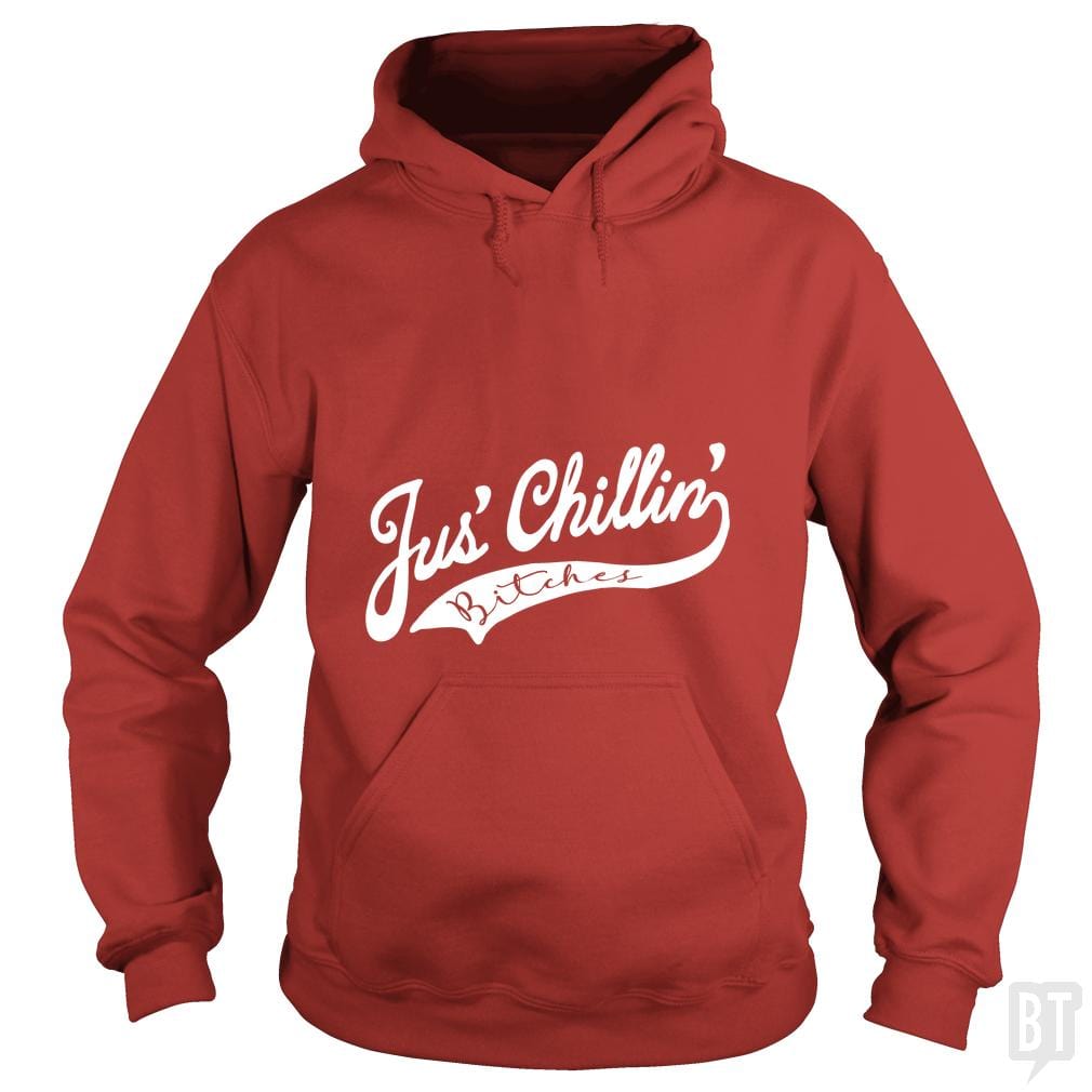 Jus Chillin Bitches - BustedTees.com
