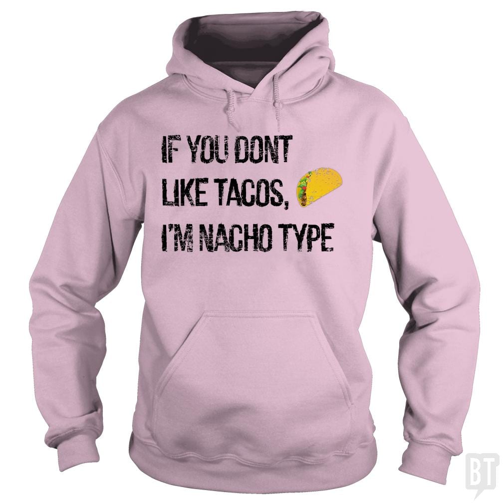 If you Don't like Tacos i'm nacho type - BustedTees.com
