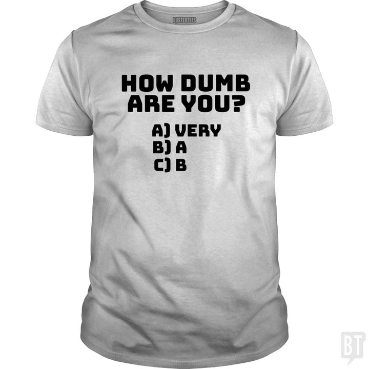 How dumb are you? - BustedTees.com