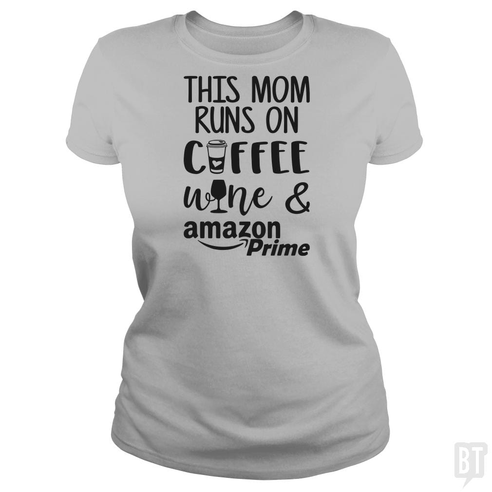 This Mom Runs on Coffee, Win and Amazon Prime - BustedTees.com