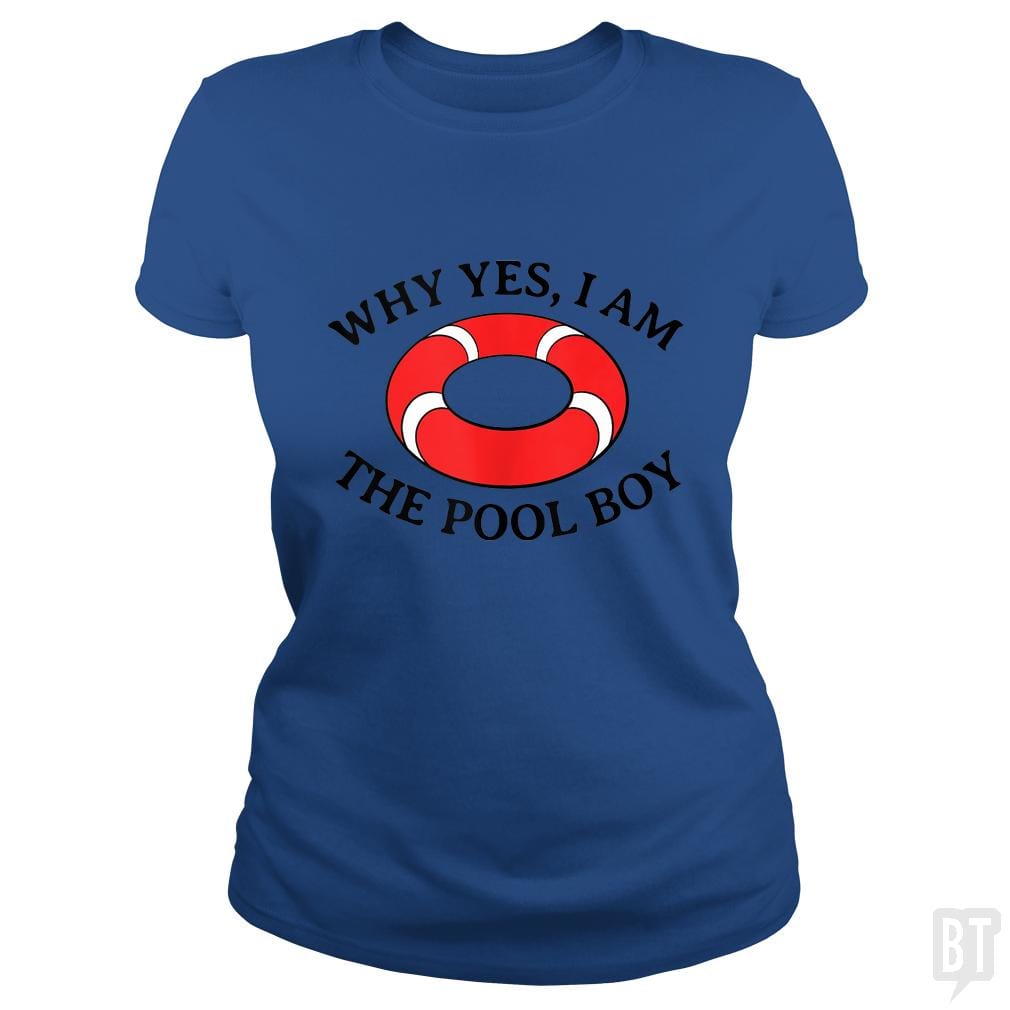 Why Yes I Am The Pool Boy - BustedTees.com