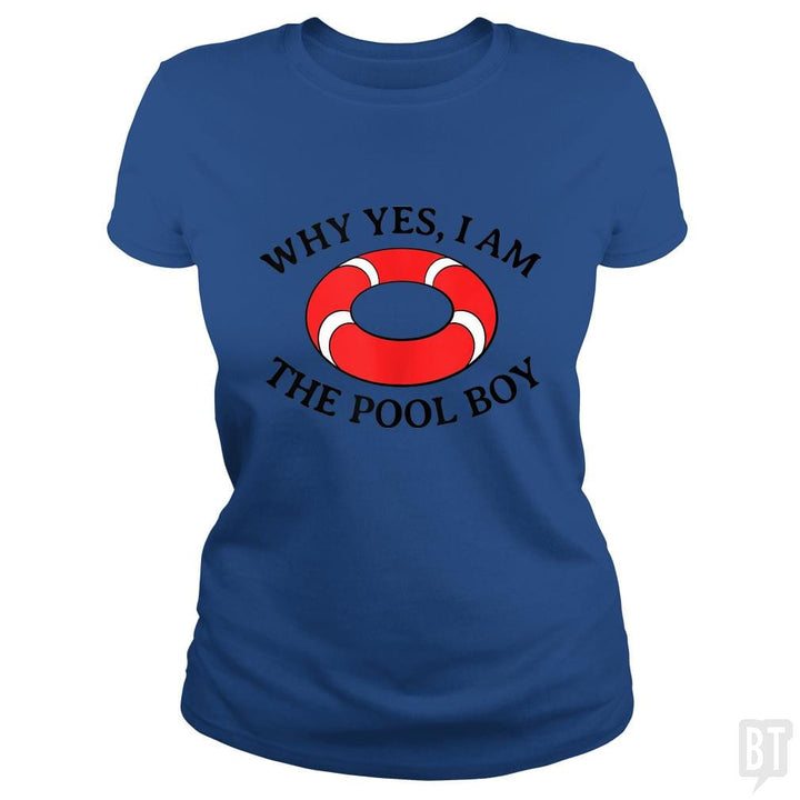 Why Yes I Am The Pool Boy - BustedTees.com
