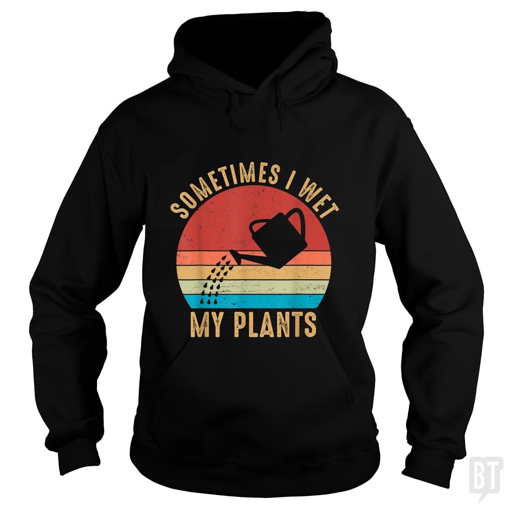 Vintage Sometimes I Wet My Plants - BustedTees.com