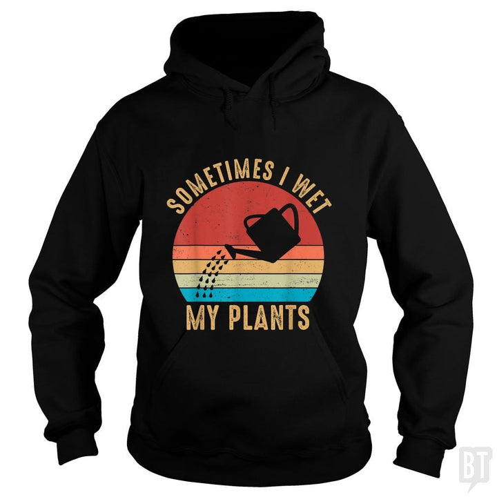 Vintage Sometimes I Wet My Plants - BustedTees.com