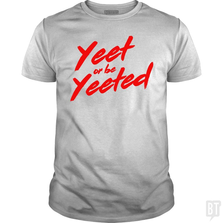 Yeet or be Yeeted - BustedTees.com