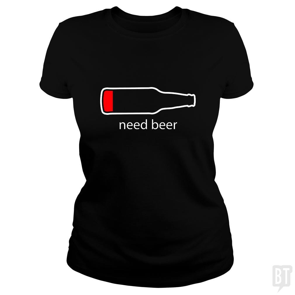 Need Beer - BustedTees.com