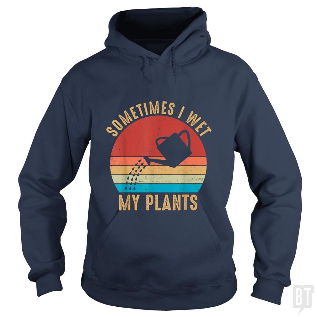 Vintage Sometimes I Wet My Plants - BustedTees.com