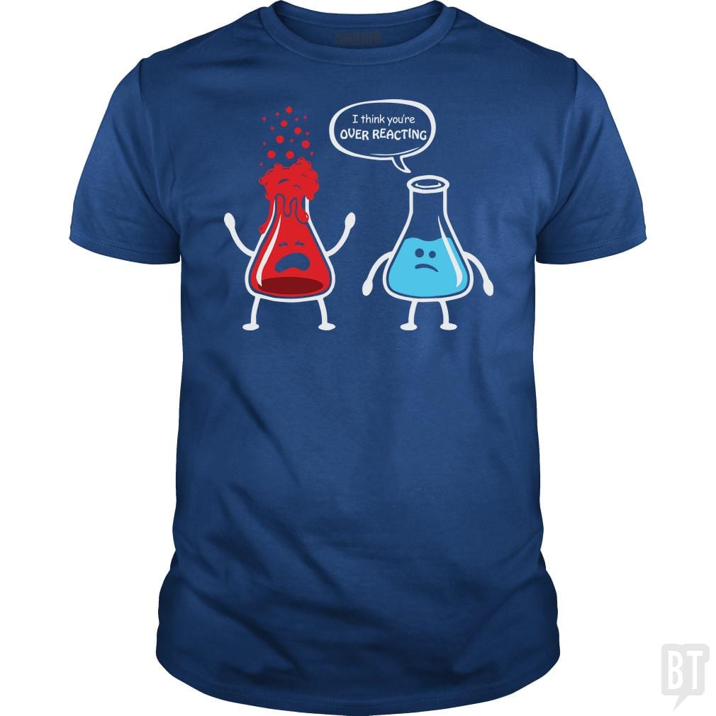 I Think You're Overreacting T Shirt - BustedTees.com