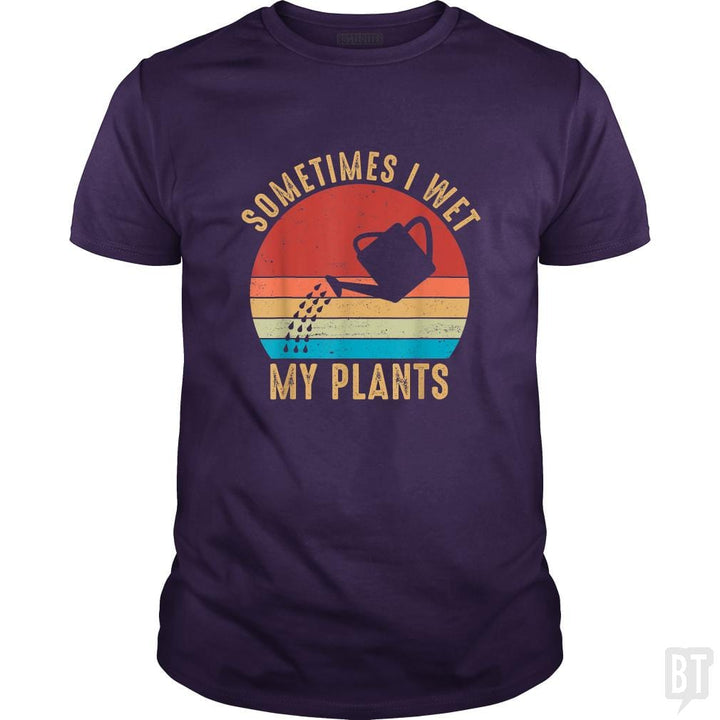 Vintage Sometimes I Wet My Plants - BustedTees.com