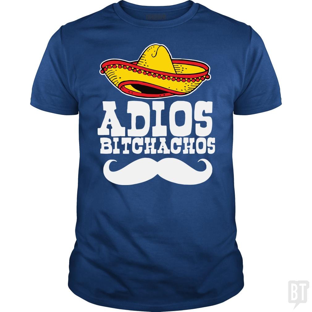 Adios Bitchachos - BustedTees.com