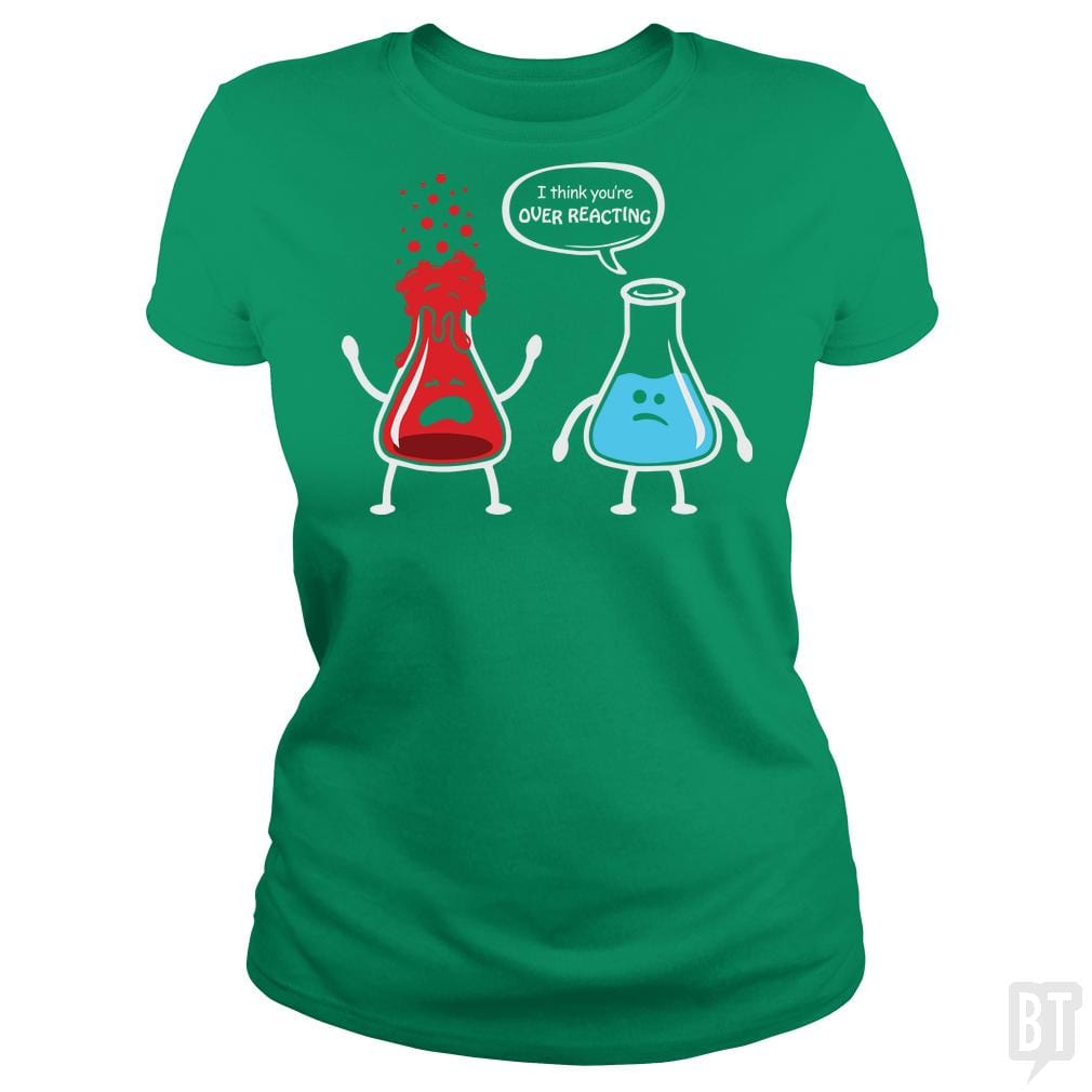 I Think You're Overreacting T Shirt - BustedTees.com