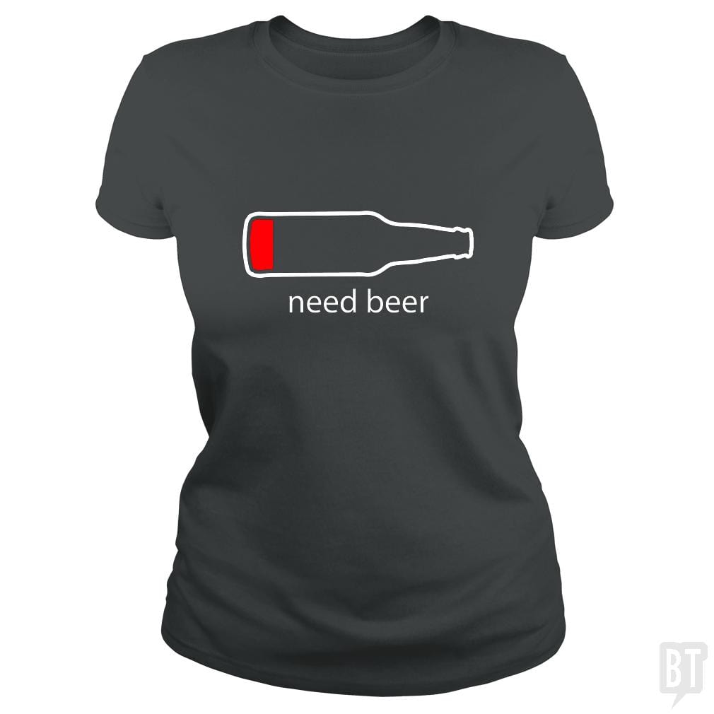 Need Beer - BustedTees.com