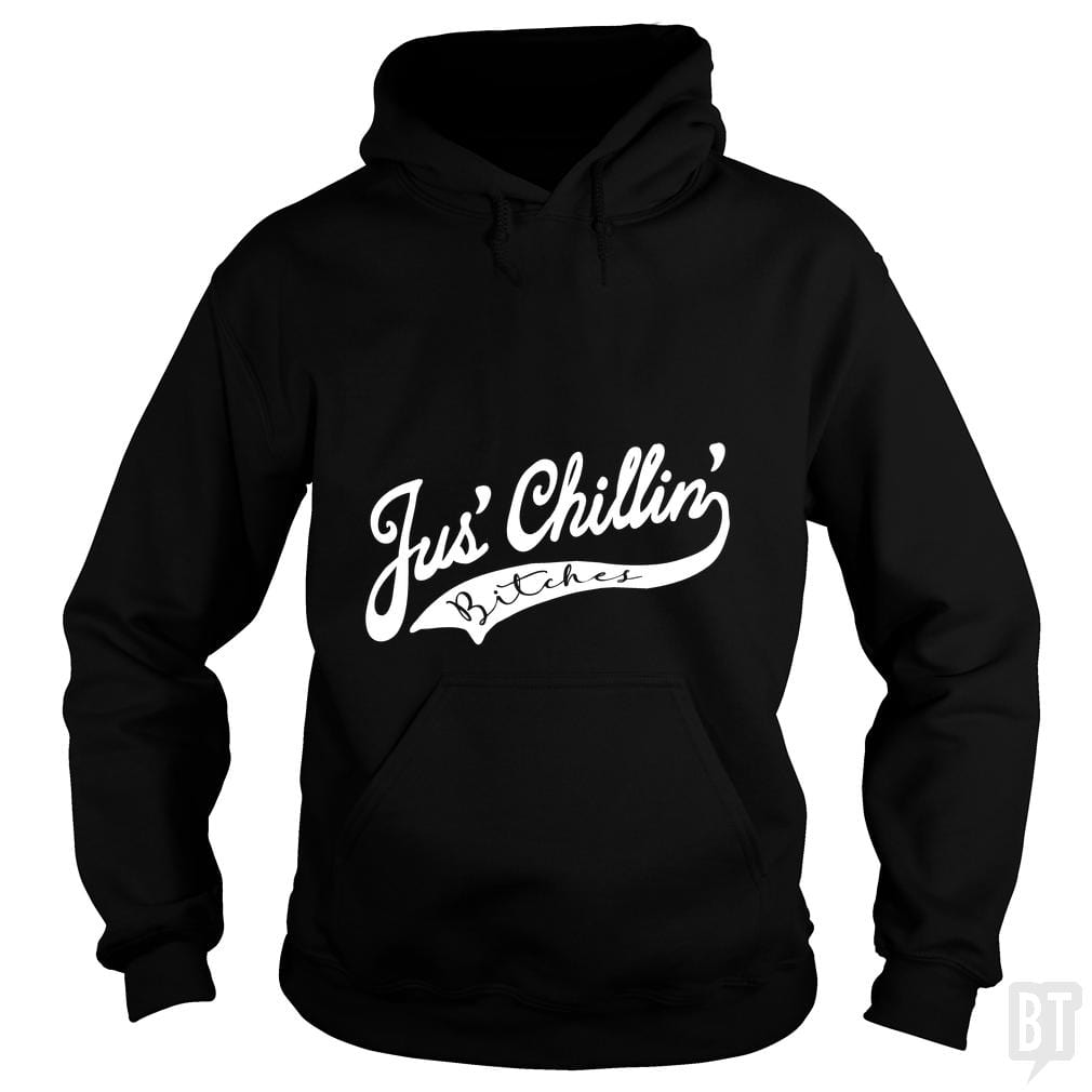 Jus Chillin Bitches - BustedTees.com