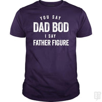 Load image into Gallery viewer, You Say Dad Bod I Say Father Figure - Fathers Day - BustedTees.com
