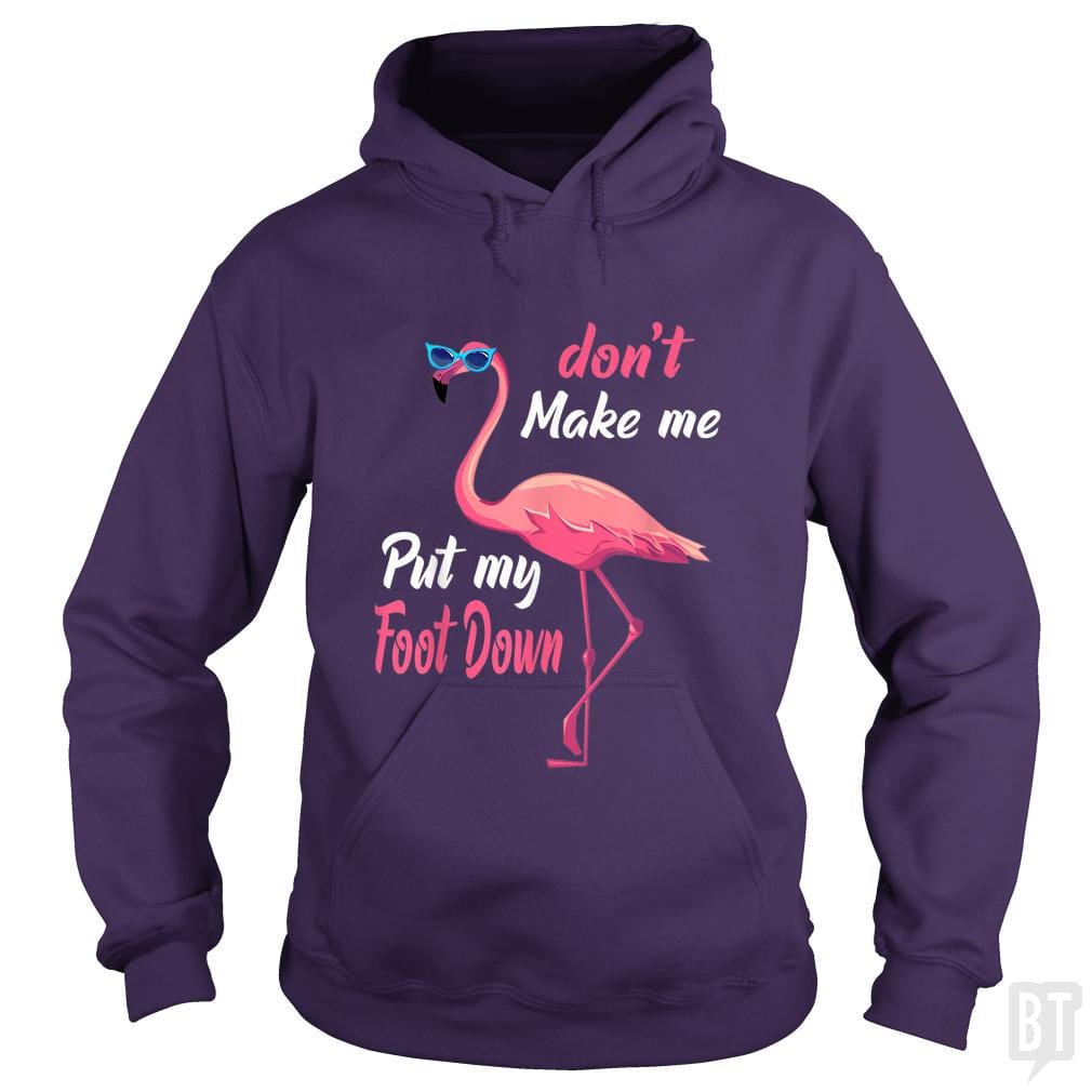 Pink Flamingo Don't Make Me Put My Foot Down - BustedTees.com