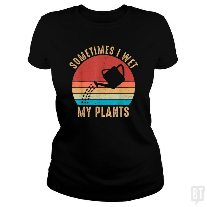 Vintage Sometimes I Wet My Plants - BustedTees.com