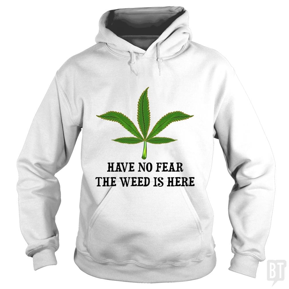 Have No Fear The Weed Is Here - BustedTees.com