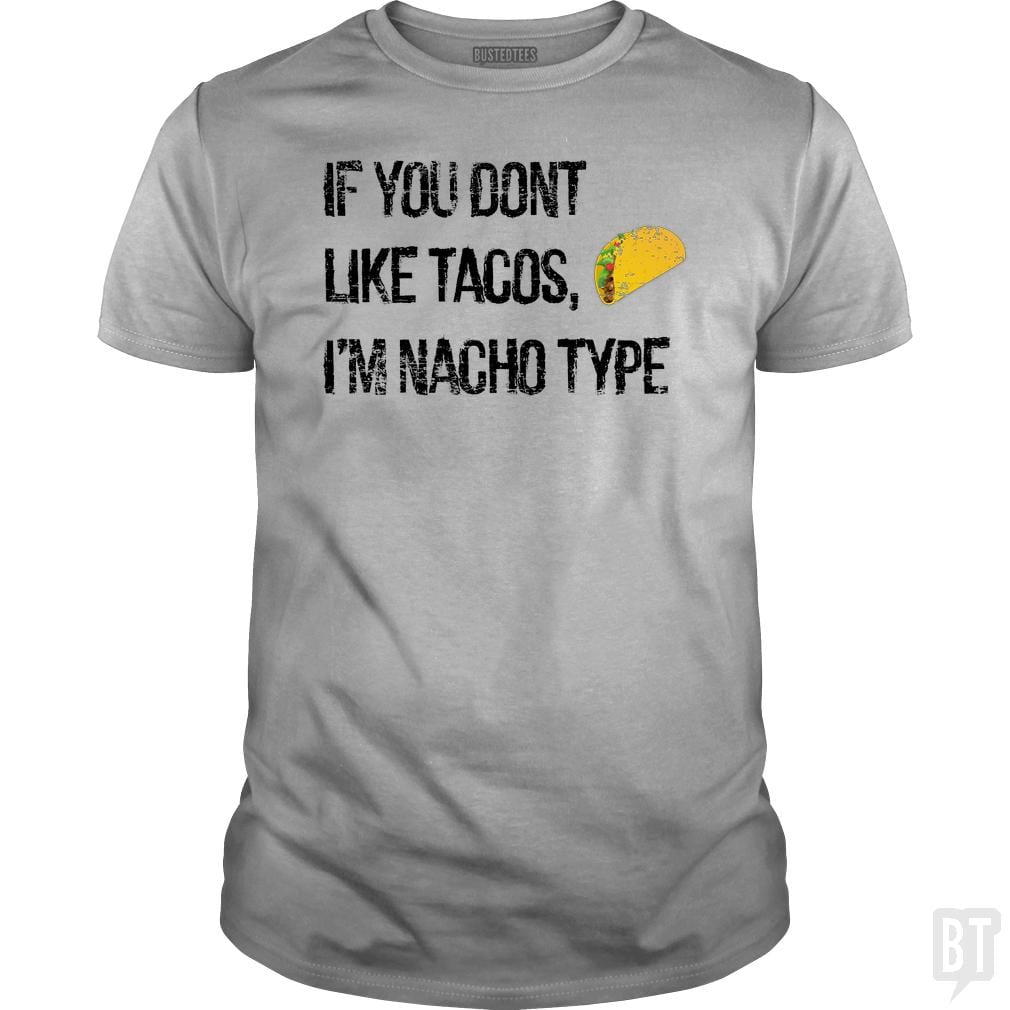 If you Don't like Tacos i'm nacho type - BustedTees.com