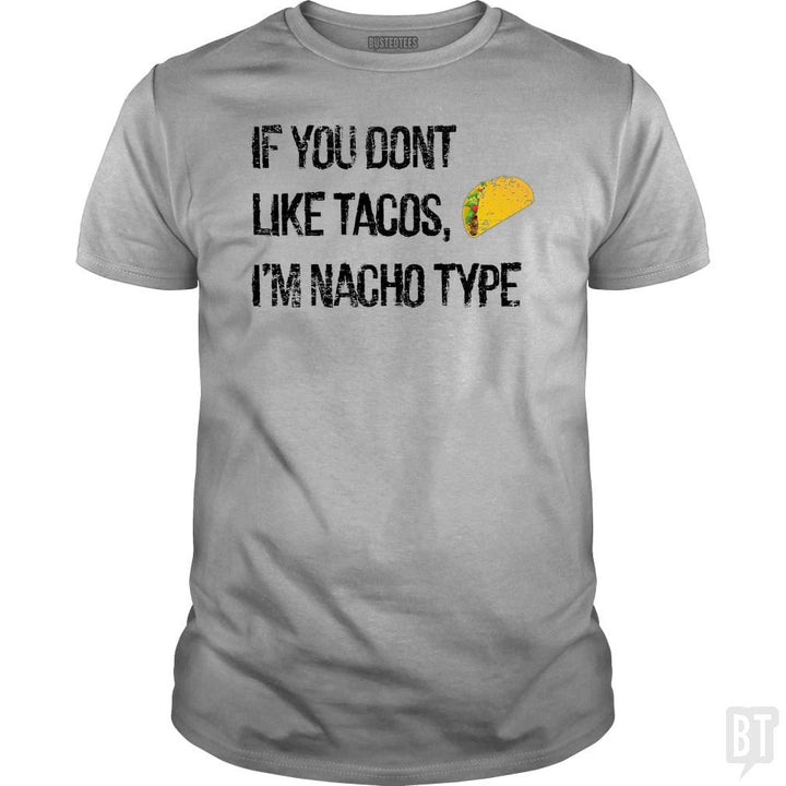 If you Don't like Tacos i'm nacho type - BustedTees.com
