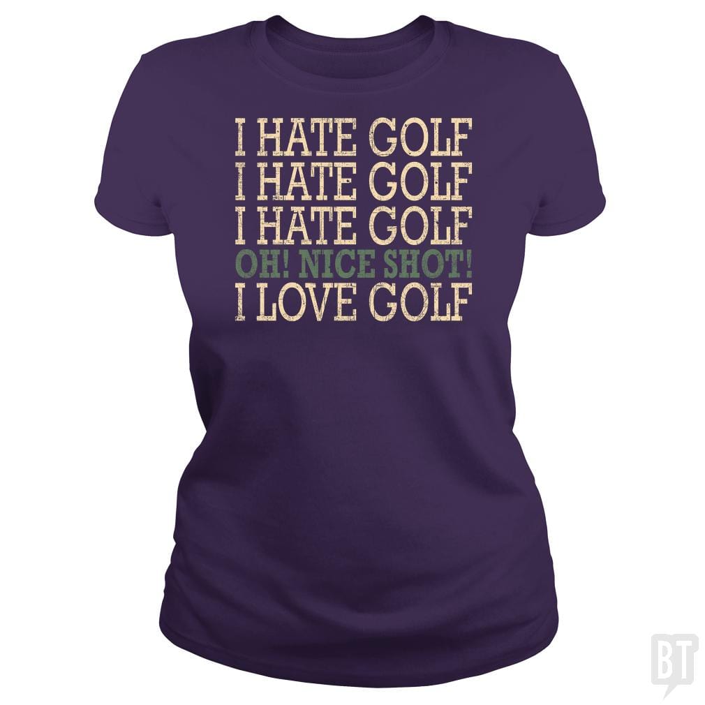 I Hate Golf-Oh Nice Shot-I Love Golf Humor T-Shirt - BustedTees.com
