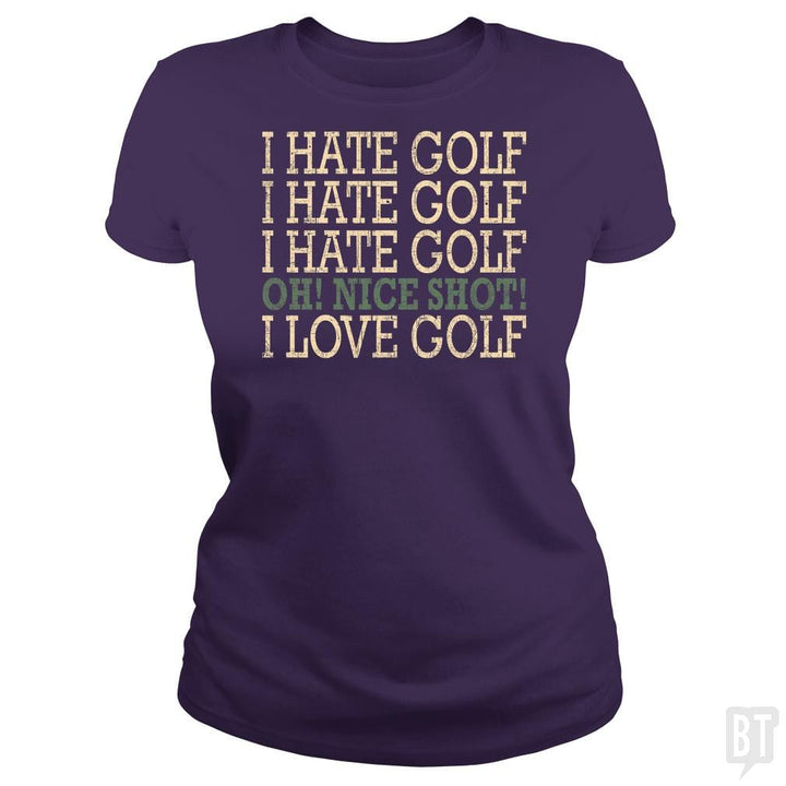 I Hate Golf-Oh Nice Shot-I Love Golf Humor T-Shirt - BustedTees.com