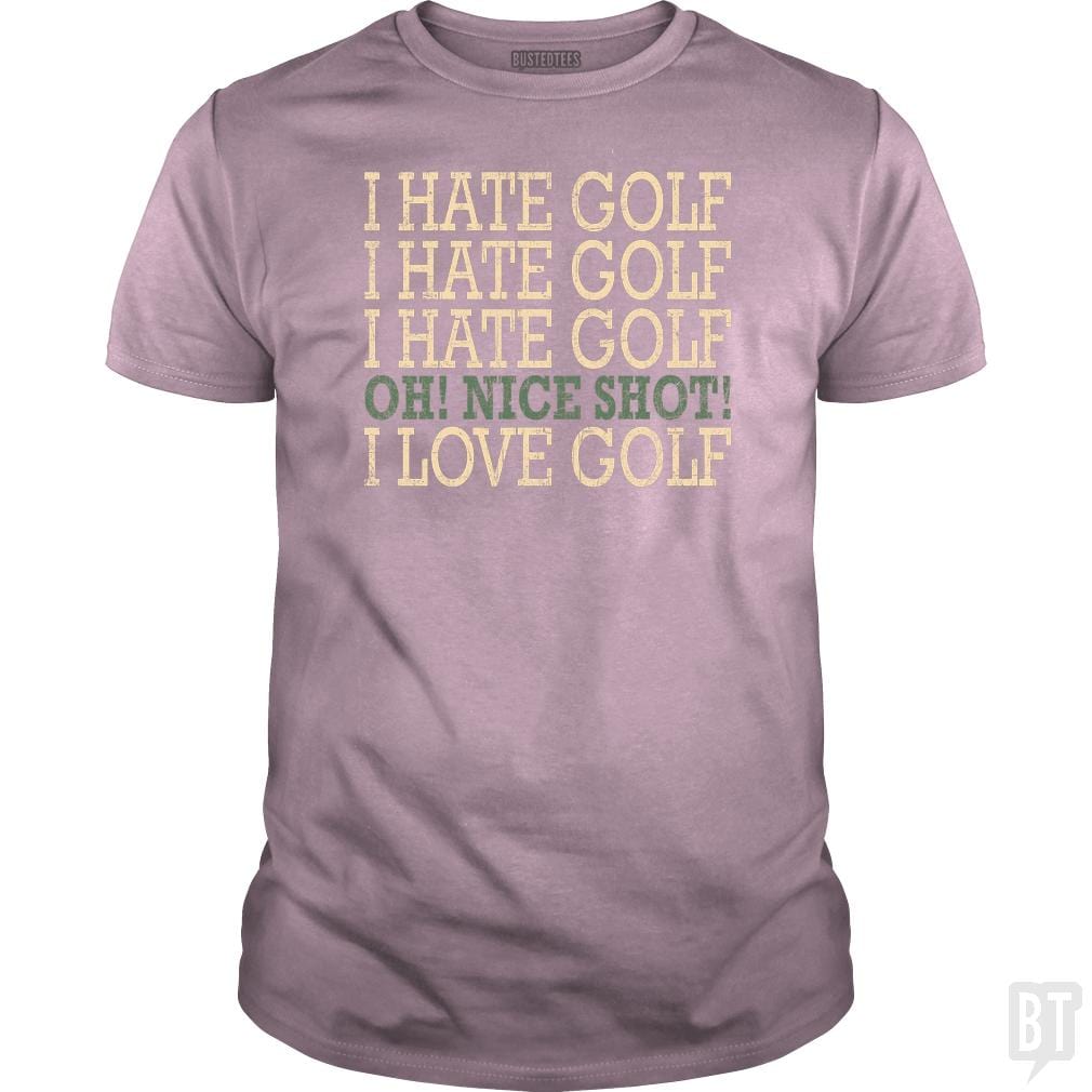 I Hate Golf-Oh Nice Shot-I Love Golf Humor T-Shirt - BustedTees.com