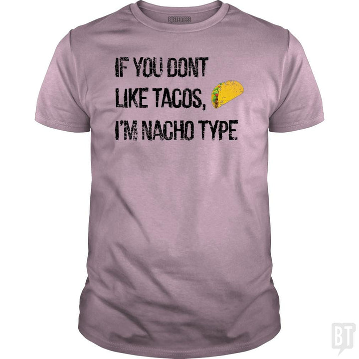 If you Don't like Tacos i'm nacho type - BustedTees.com